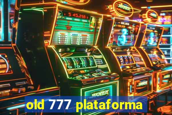 old 777 plataforma